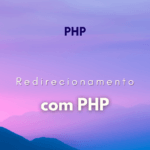 Como fazer redirecionamento com PHP