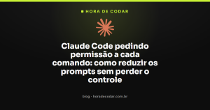 Claude Code pedindo permissão a cada comando: como reduzir os prompts sem perder o controle