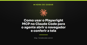 Como usar o Playwright MCP no Claude Code para o agente abrir o navegador e conferir a tela