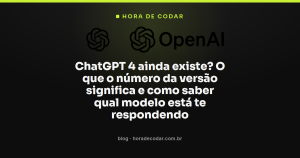 ChatGPT 4 ainda existe? O que o número da versão significa e como saber qual modelo está te respondendo