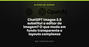 ChatGPT Images 2.5 substitui o editor de imagem? O que muda em fundo transparente e layouts complexos