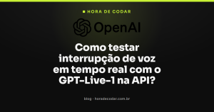Como testar interrupção de voz em tempo real com o GPT-Live-1 na API?