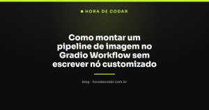Como montar um pipeline de imagem no Gradio Workflow sem escrever nó customizado