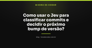 Como usar o Jev para classificar commits e decidir o próximo bump de versão?