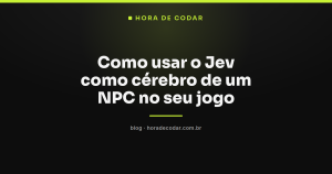 Como usar o Jev como cérebro de um NPC no seu jogo