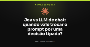 Jev vs LLM de chat: quando vale trocar o prompt por uma decisão tipada?