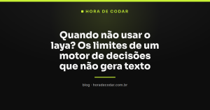 Quando não usar o laya? Os limites de um motor de decisões que não gera texto