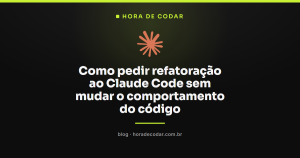 Como pedir refatoração ao Claude Code sem mudar o comportamento do código