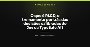 O que é RLCD, o treinamento por trás das decisões calibradas do Jev da TypeSafe AI?
