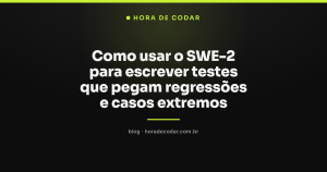 Como usar o SWE-2 para escrever testes que pegam regressões e casos extremos