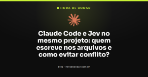 Claude Code e Jev no mesmo projeto: quem escreve nos arquivos e como evitar conflito?