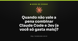 Quando não vale a pena combinar Claude Code e Jev (e você só gasta mais)?