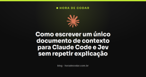 Como escrever um único documento de contexto para Claude Code e Jev sem repetir explicação