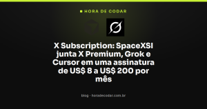 X Subscription: SpaceXSI junta X Premium, Grok e Cursor em uma assinatura de US$ 8 a US$ 200 por mês